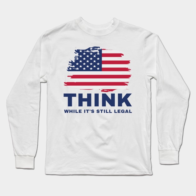 Think While It's Still Legal Long Sleeve T-Shirt by Coralgb